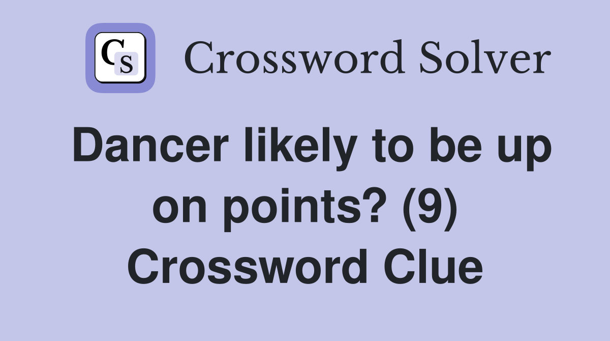 Dancer likely to be up on points? (9) Crossword Clue