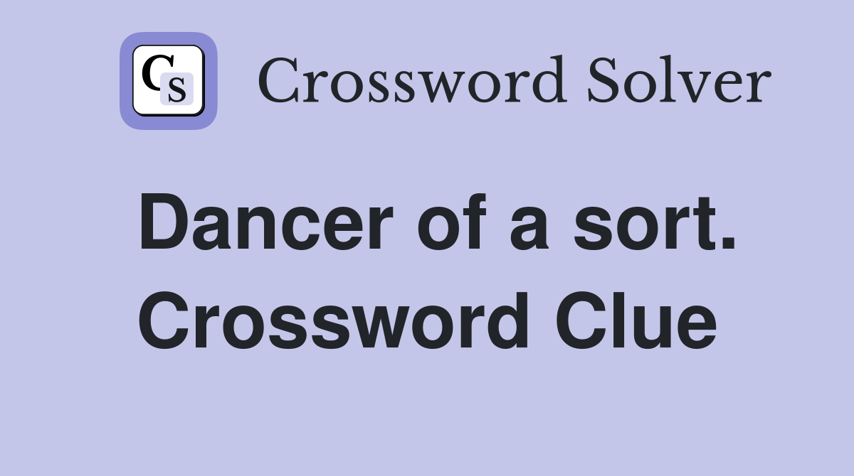 Dancer of a sort. Crossword Clue