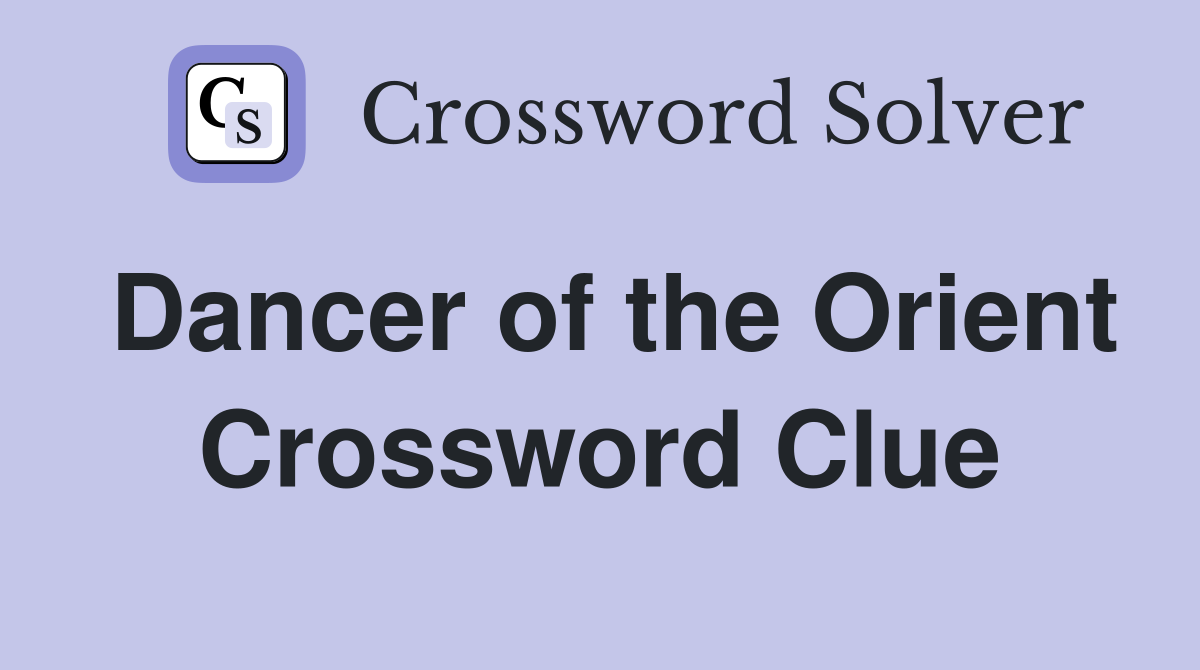 Dancer of the Orient Crossword Clue