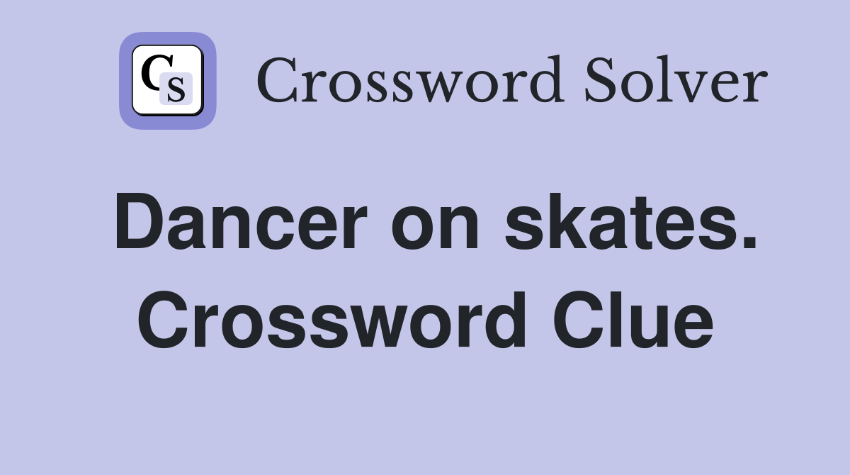 Dancer on skates. Crossword Clue