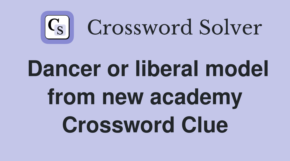 Dancer or liberal model from new academy Crossword Clue