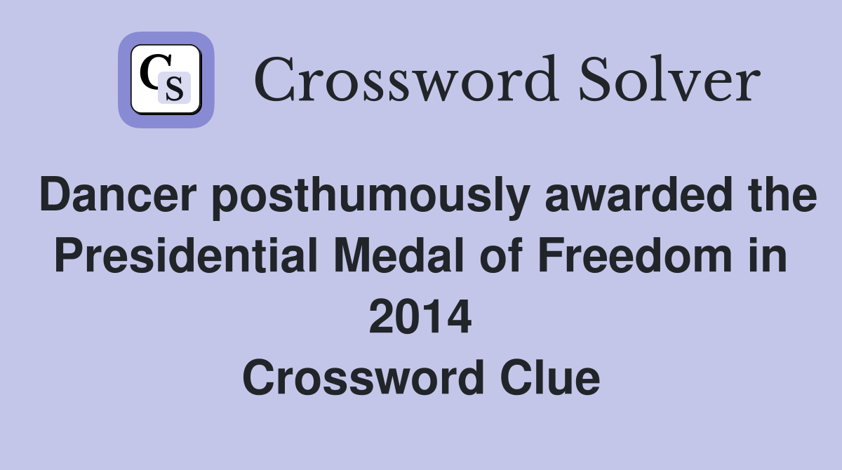 Dancer posthumously awarded the Presidential Medal of Freedom in 2014 Crossword Clue