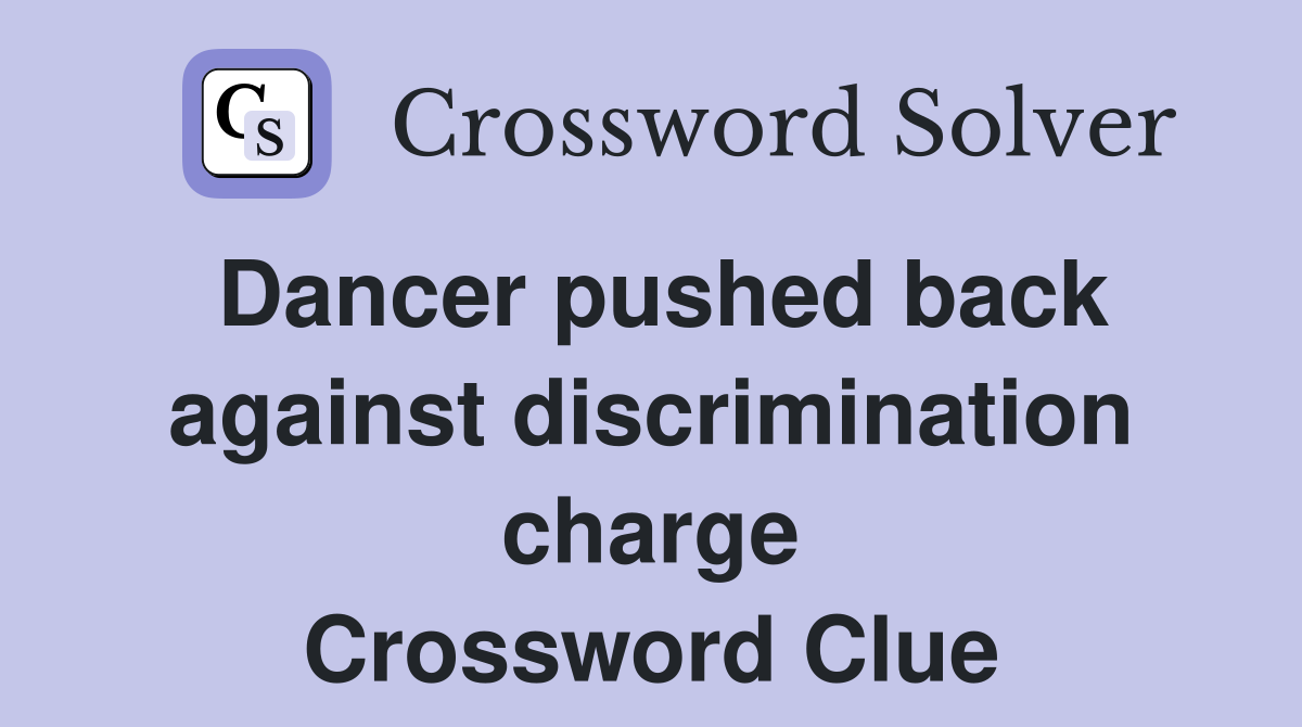 Dancer pushed back against discrimination charge Crossword Clue