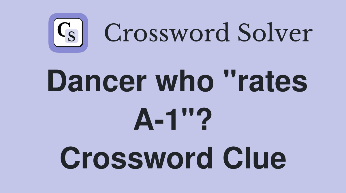 Dancer who "rates A-1"? Crossword Clue