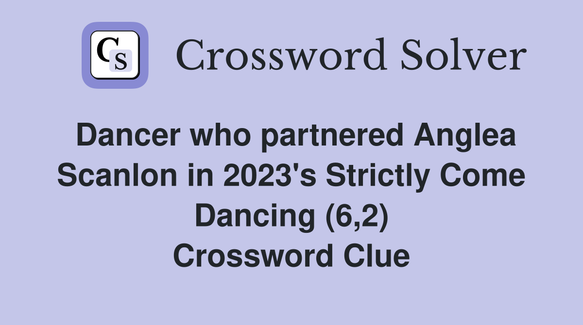 Dancer who partnered Anglea Scanlon in 2023's Strictly Come Dancing (6,2) Crossword Clue