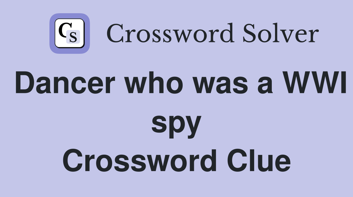 Dancer who was a WWI spy Crossword Clue