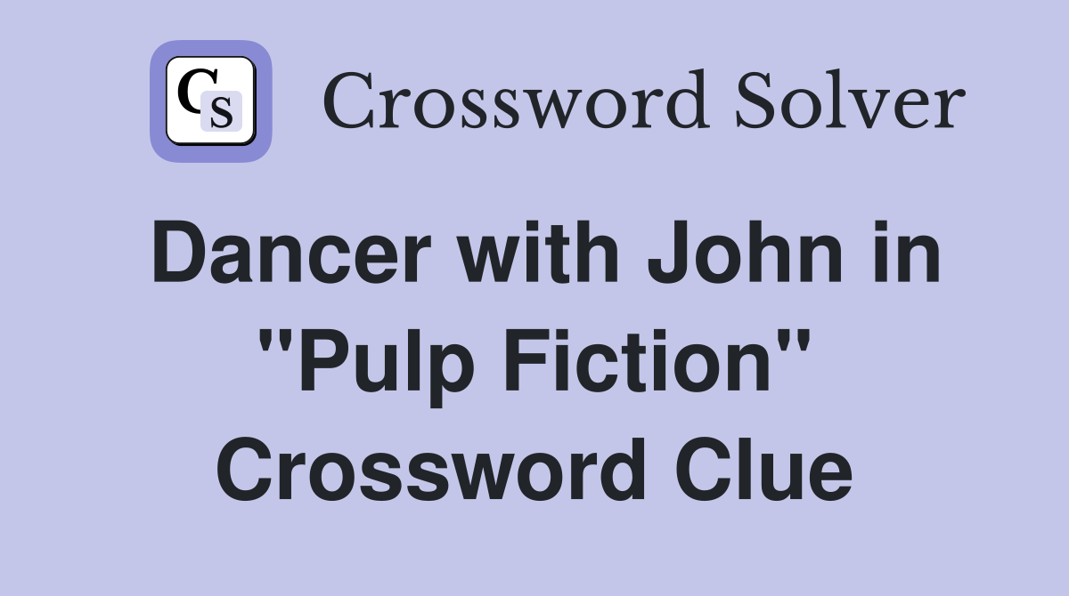 Dancer with John in "Pulp Fiction" Crossword Clue