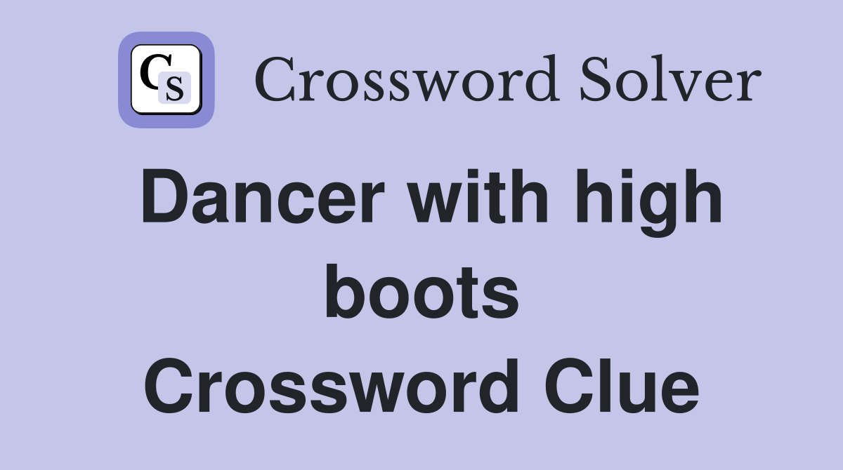 Dancer with high boots Crossword Clue
