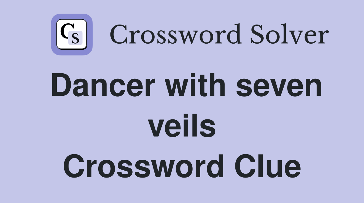 Dancer with seven veils Crossword Clue