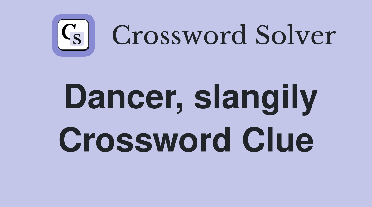Dancer, slangily Crossword Clue