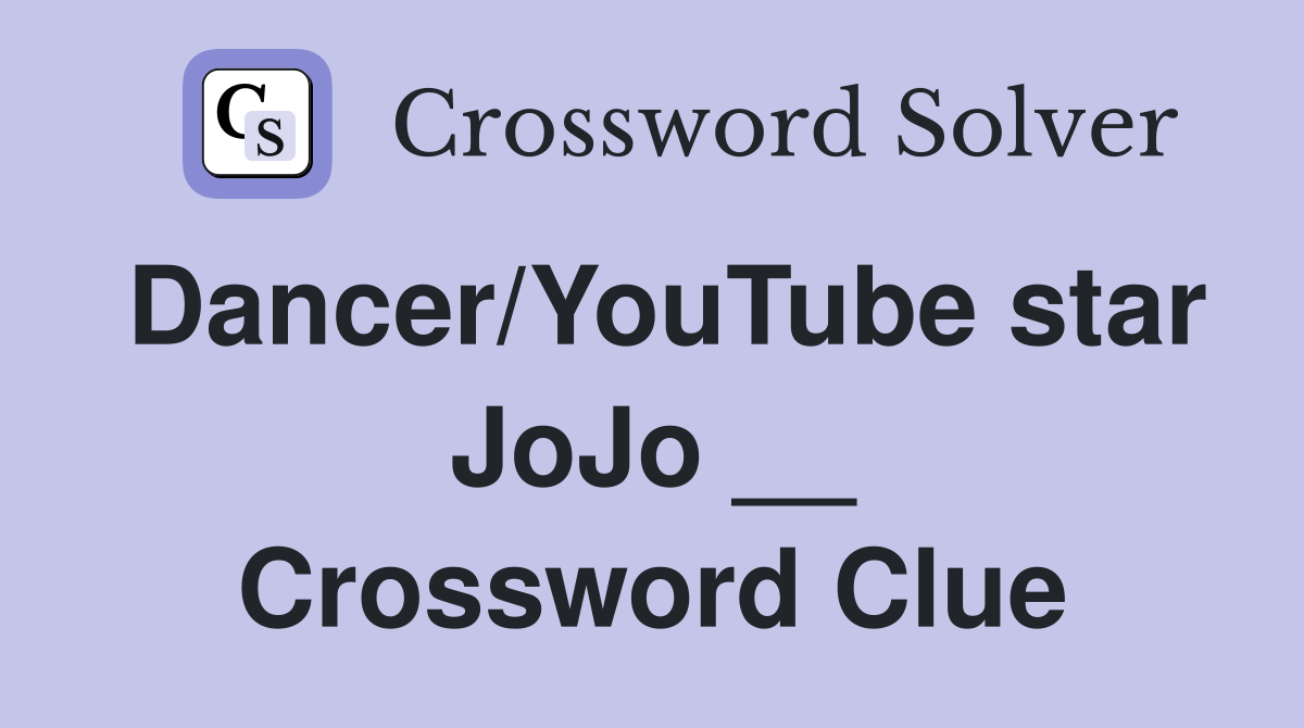 Dancer/YouTube star JoJo __ Crossword Clue