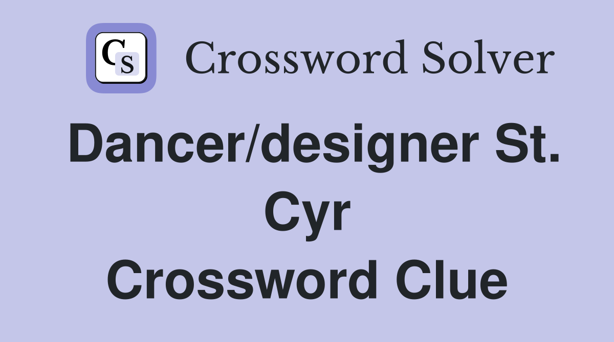 Dancer/designer St. Cyr Crossword Clue