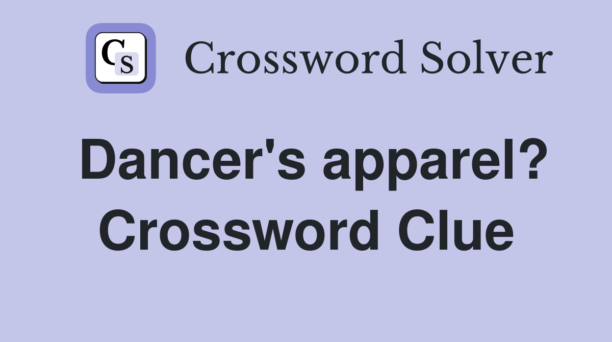 Dancer's apparel? Crossword Clue