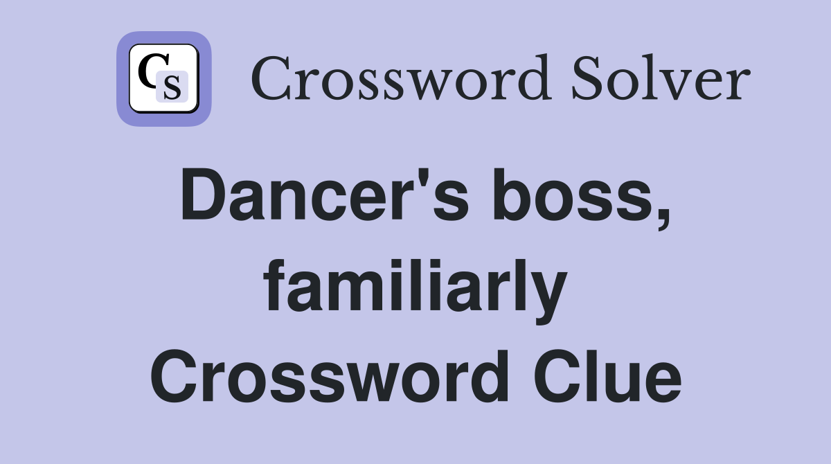 Dancer's boss, familiarly Crossword Clue
