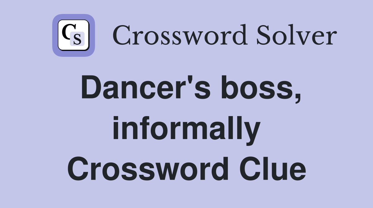 Dancer's boss, informally Crossword Clue