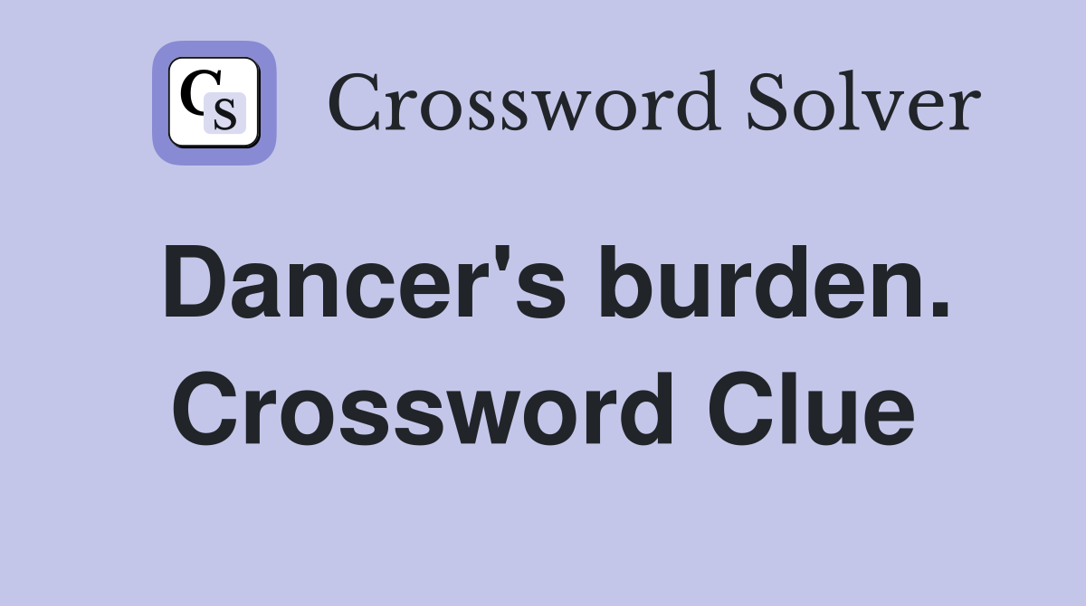 Dancer's burden. Crossword Clue
