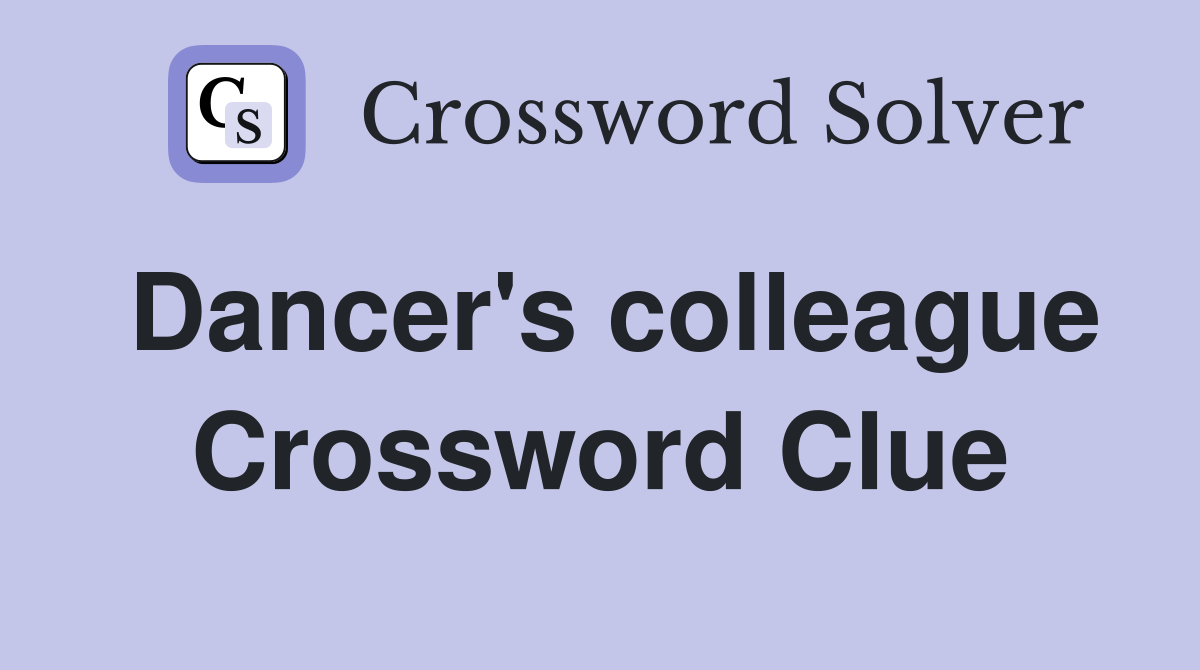 Dancer's colleague Crossword Clue