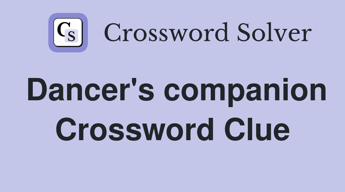 Dancer's companion Crossword Clue
