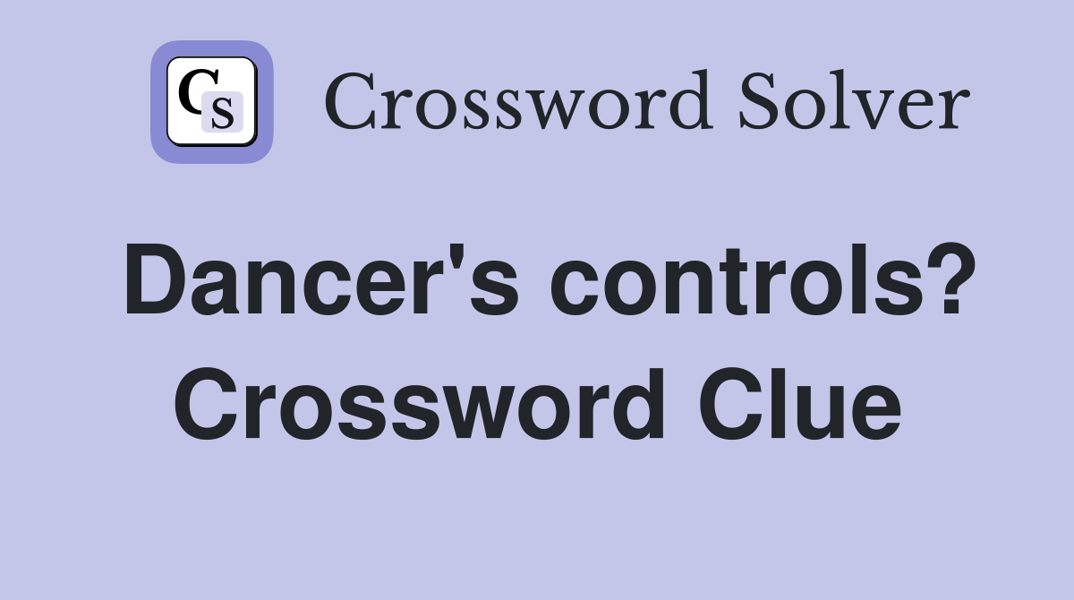 Dancer's controls? Crossword Clue