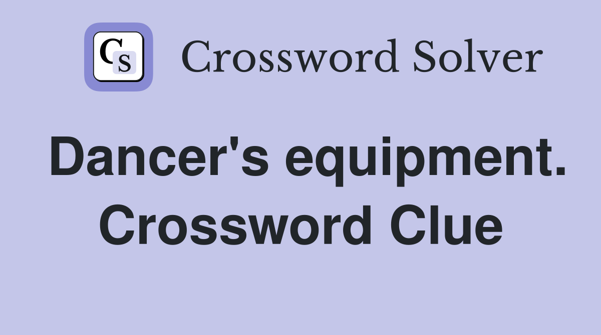 Dancer's equipment. Crossword Clue