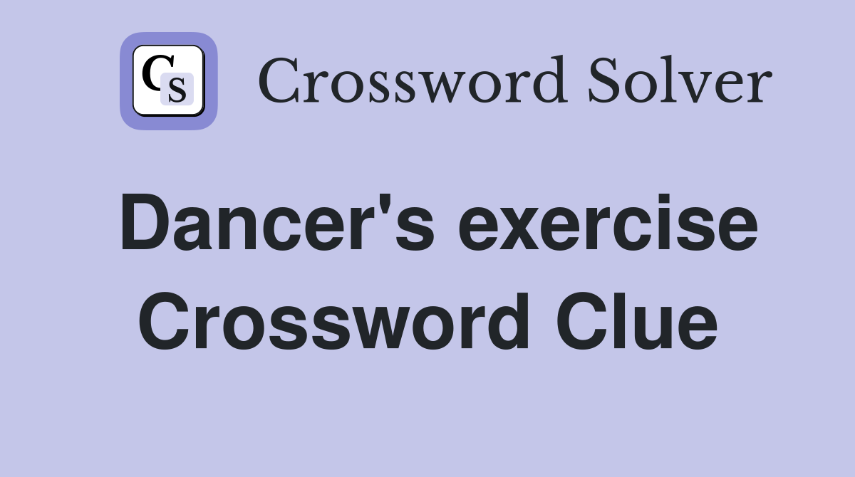 Dancer's exercise Crossword Clue