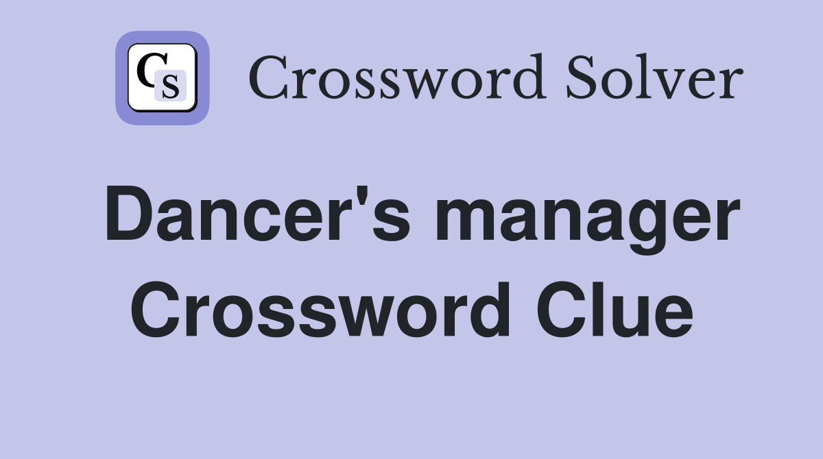 Dancer's manager Crossword Clue