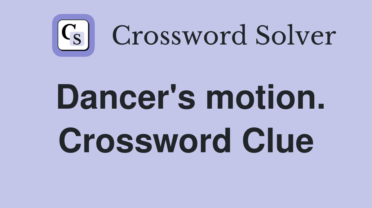 Dancer's motion. Crossword Clue