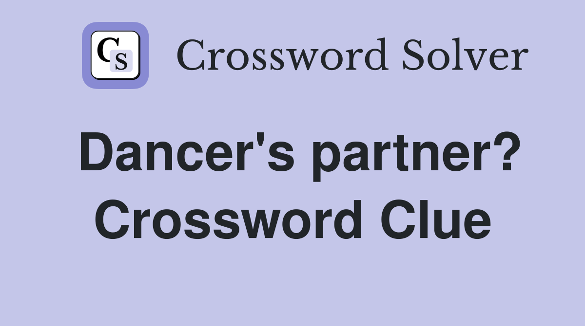 Dancer's partner? Crossword Clue