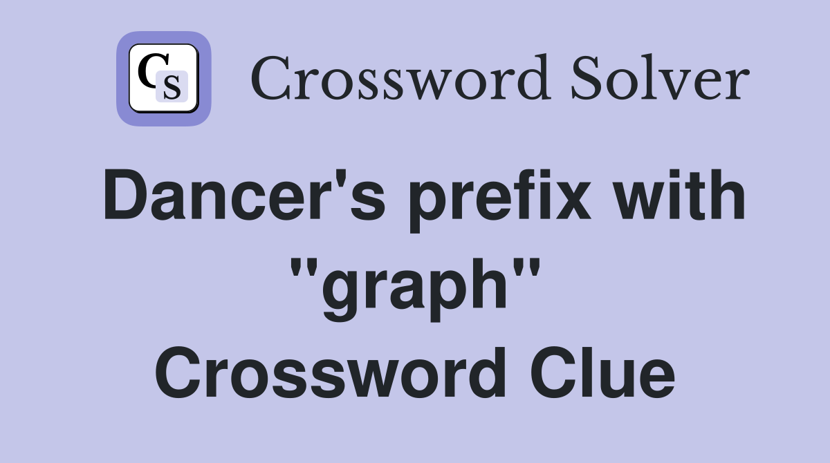 Dancer's prefix with "graph" Crossword Clue