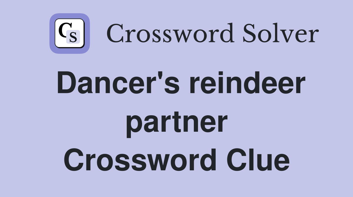 Dancer's reindeer partner Crossword Clue