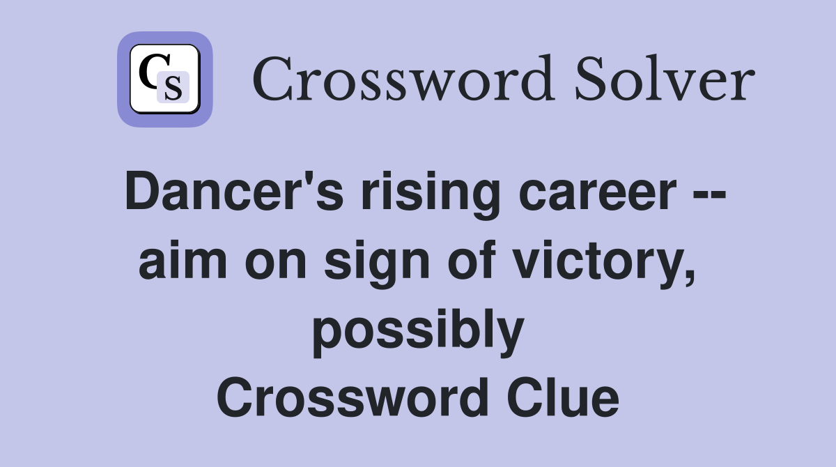 Dancer's rising career -- aim on sign of victory, possibly Crossword Clue