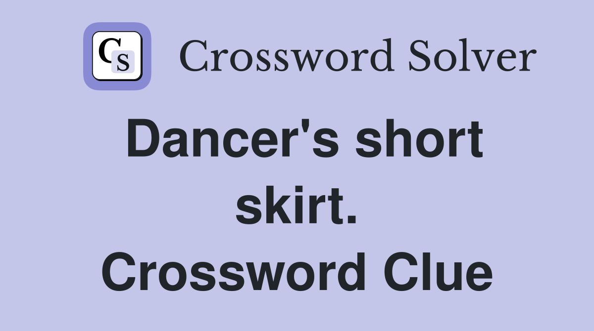 Dancer's short skirt. Crossword Clue