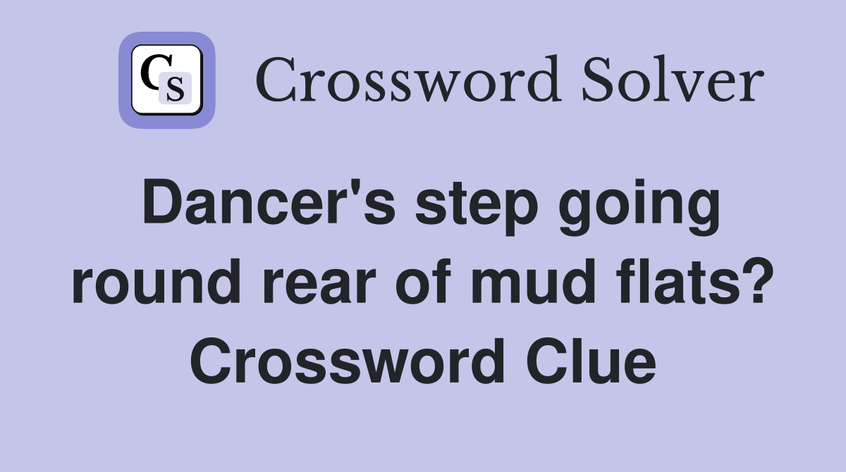 Dancer's step going round rear of mud flats? Crossword Clue