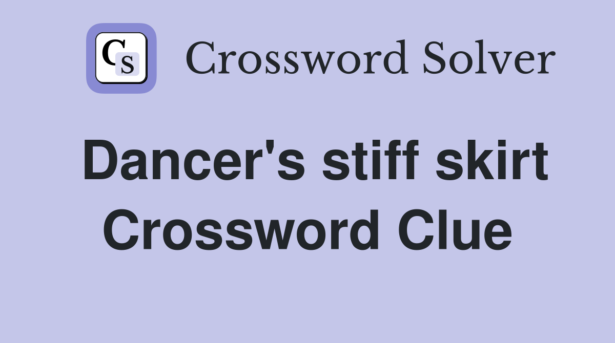 Dancer's stiff skirt Crossword Clue
