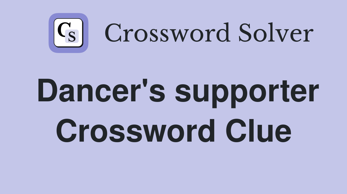 Dancer's supporter Crossword Clue