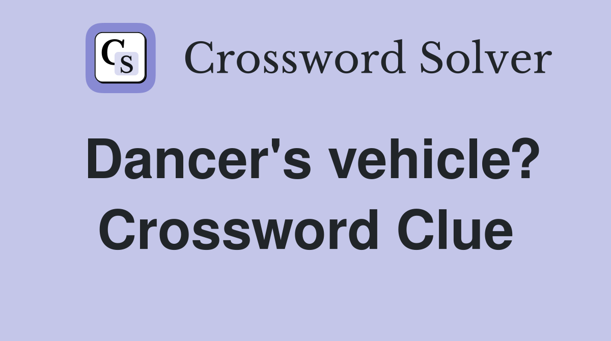 Dancer's vehicle? Crossword Clue