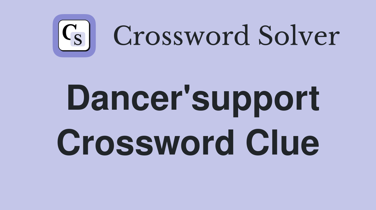 Dancer'support Crossword Clue