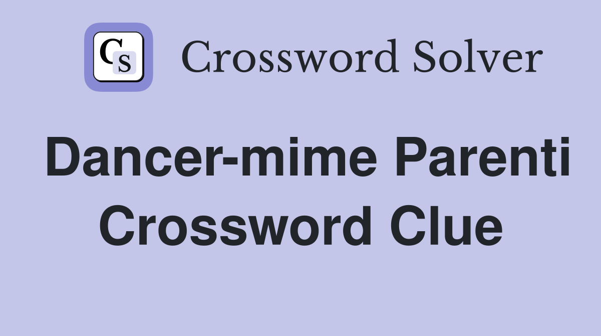 Dancer-mime Parenti Crossword Clue