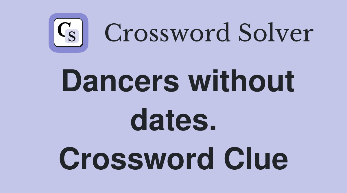 Dancers without dates. Crossword Clue