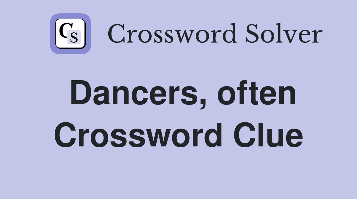Dancers, often Crossword Clue