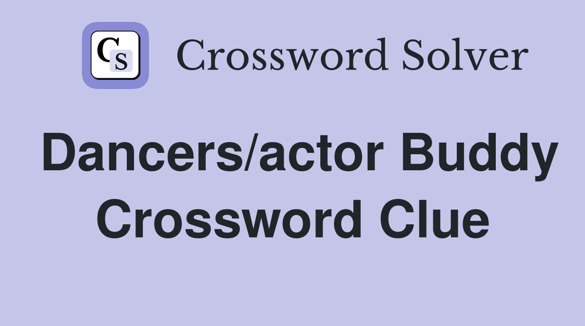 Dancers/actor Buddy Crossword Clue