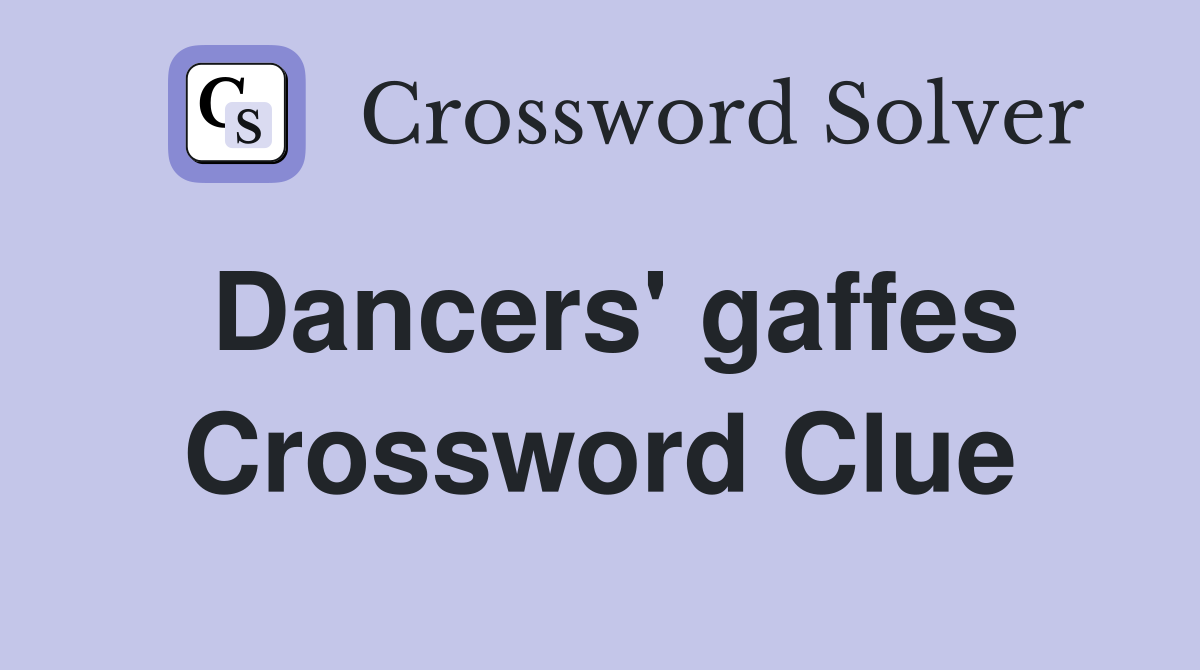 Dancers' gaffes Crossword Clue