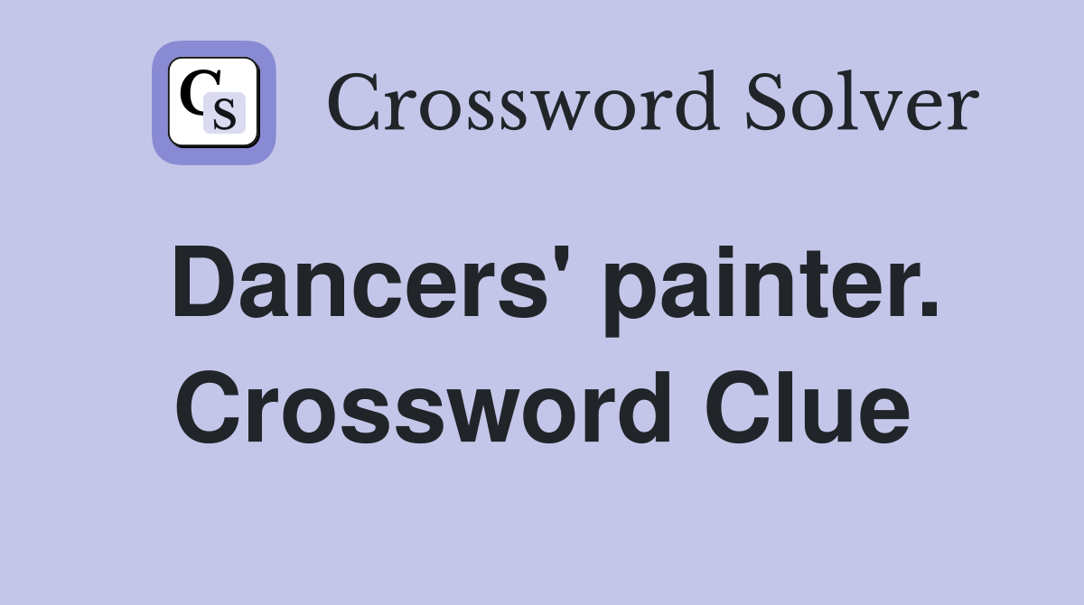Dancers' painter. Crossword Clue