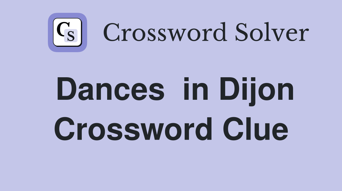 Dances  in Dijon Crossword Clue