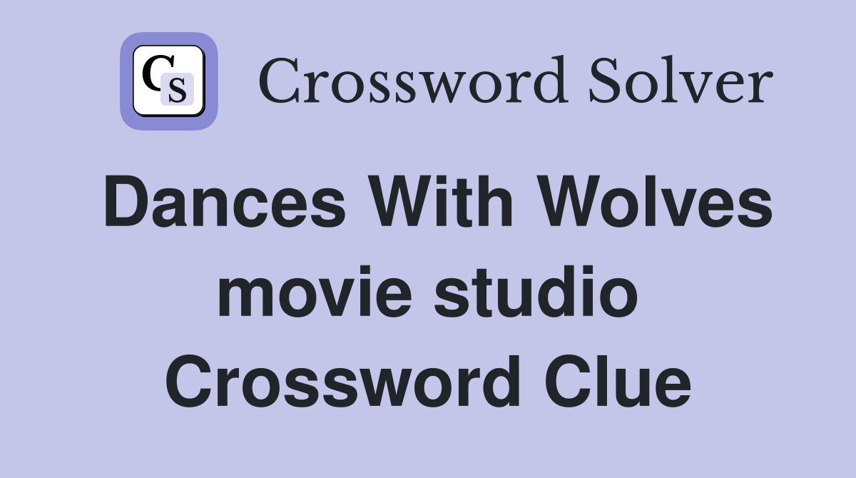 Dances With Wolves movie studio Crossword Clue