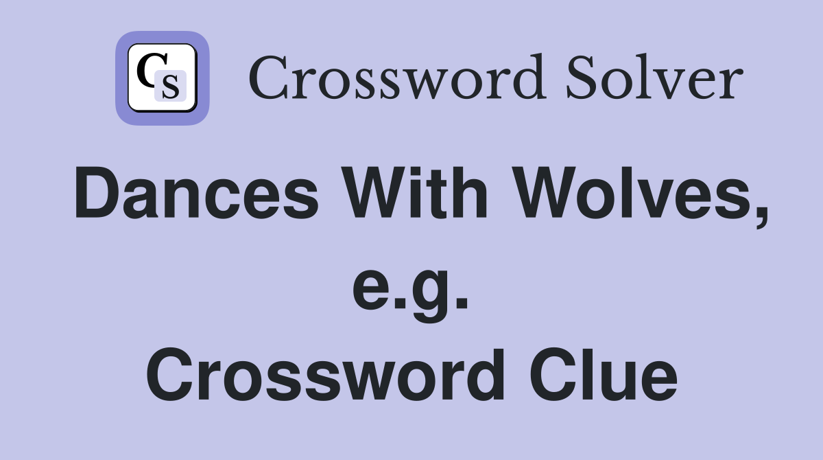 Dances With Wolves, e.g. Crossword Clue