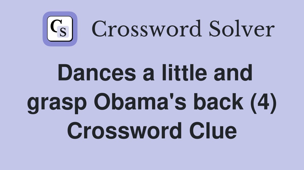 Dances a little and grasp Obama's back (4) Crossword Clue
