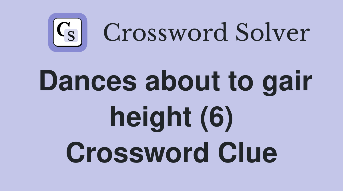 Dances about to gair height (6) Crossword Clue