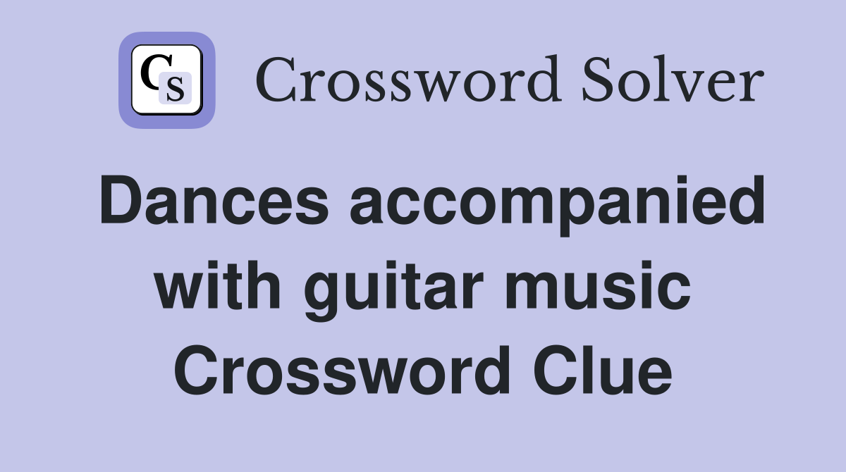 Dances accompanied with guitar music Crossword Clue