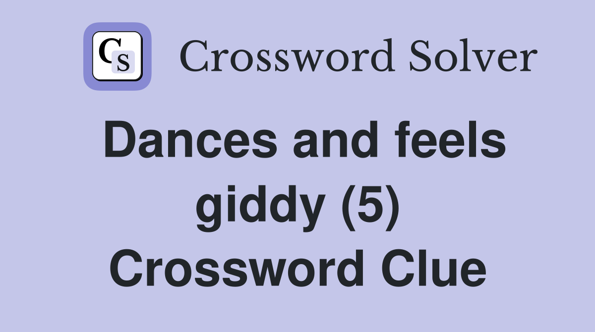 Dances and feels giddy (5) Crossword Clue